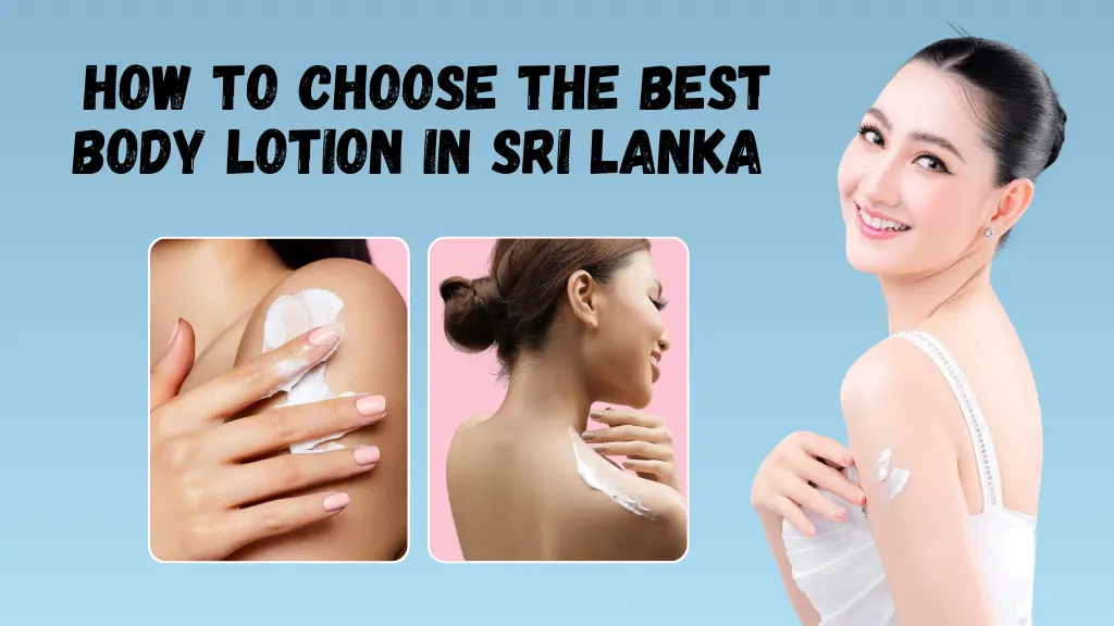 How to Choose the Best Body Lotion in Sri Lanka