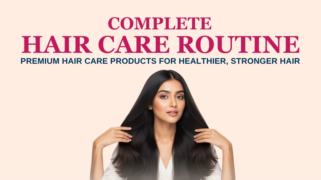 Complete Hair Care Routine