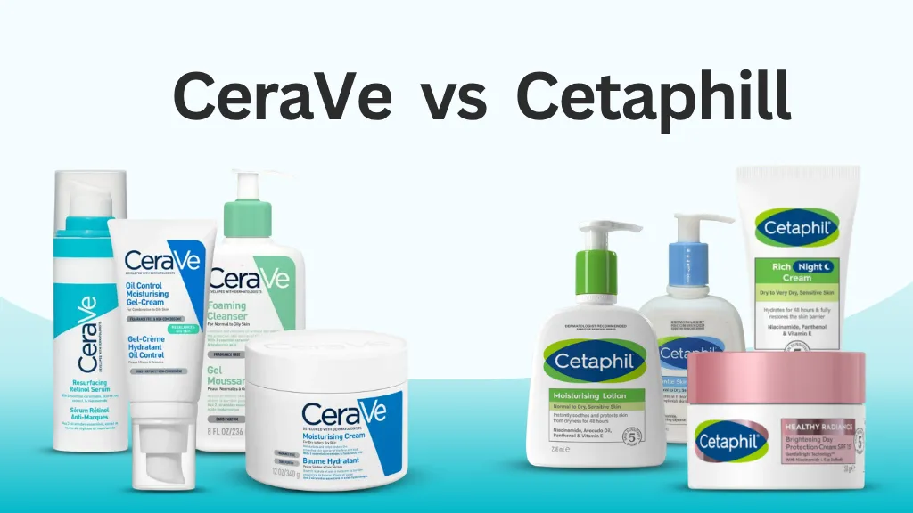 CeraVe vs Cetaphil: Which Is Better for Your Skin Type?
