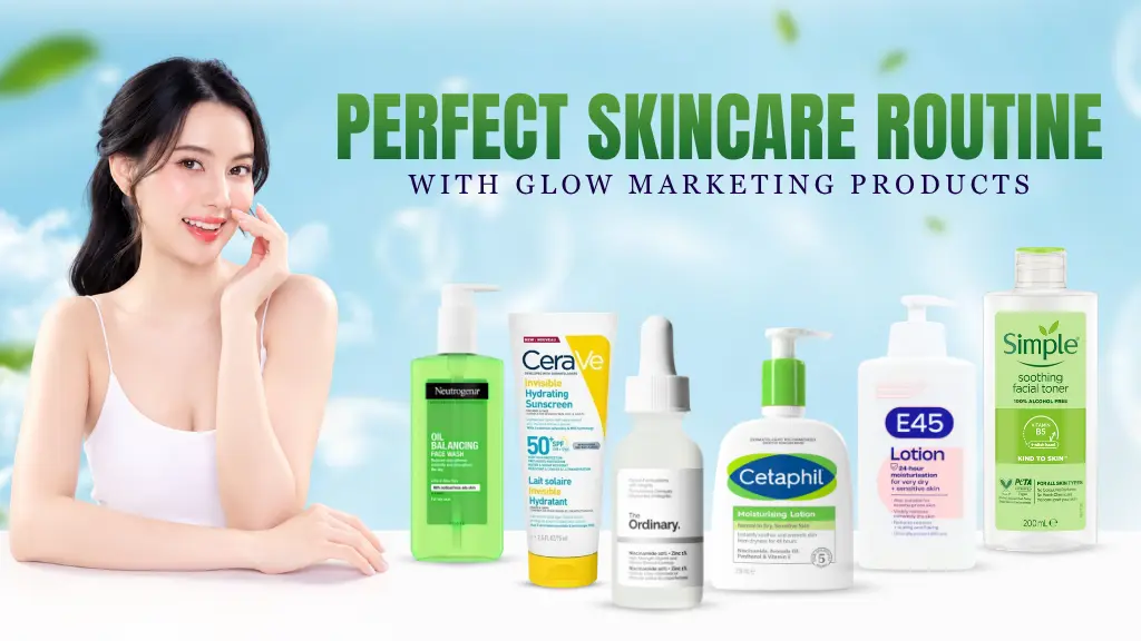 How to Build the Perfect Skincare Routine with Glow Marketing Products