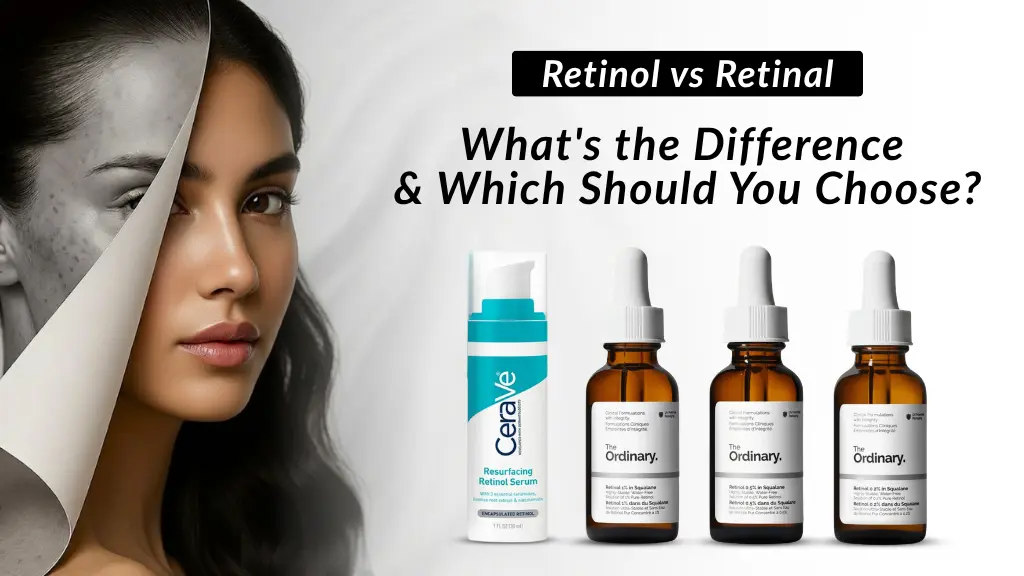 Retinol vs Retinal: What's the Difference & Which Is Better?