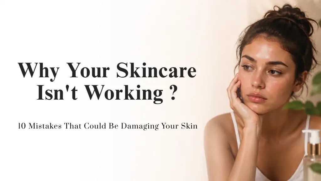 10 Skincare Mistakes That Could Be Damaging Your Skin