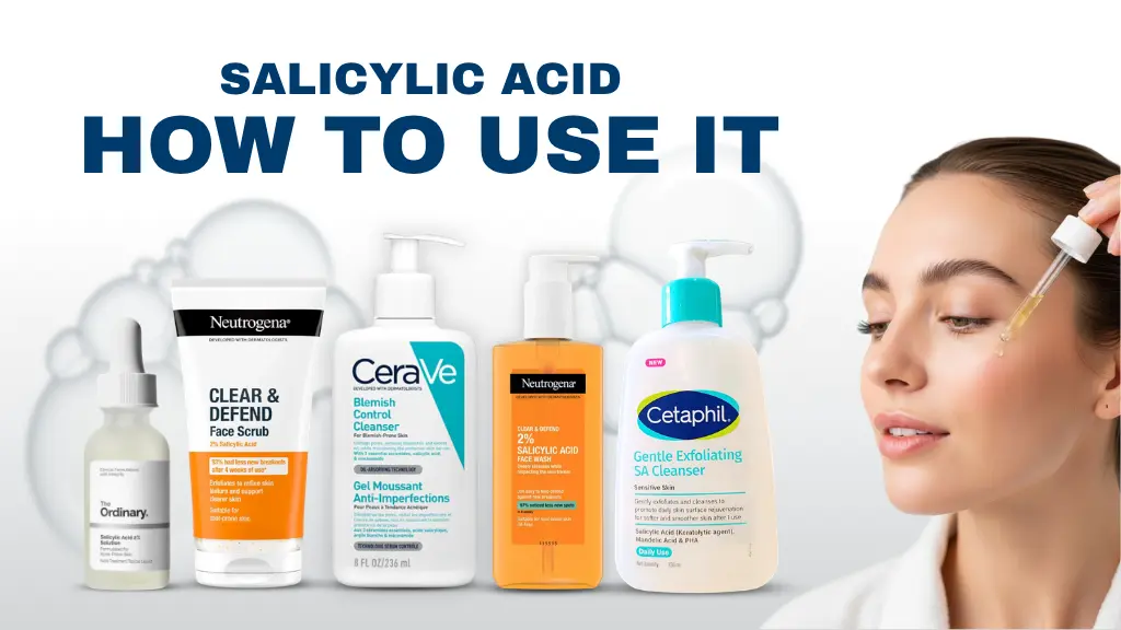 Salicylic Acid Explained: Benefits & How to Use It