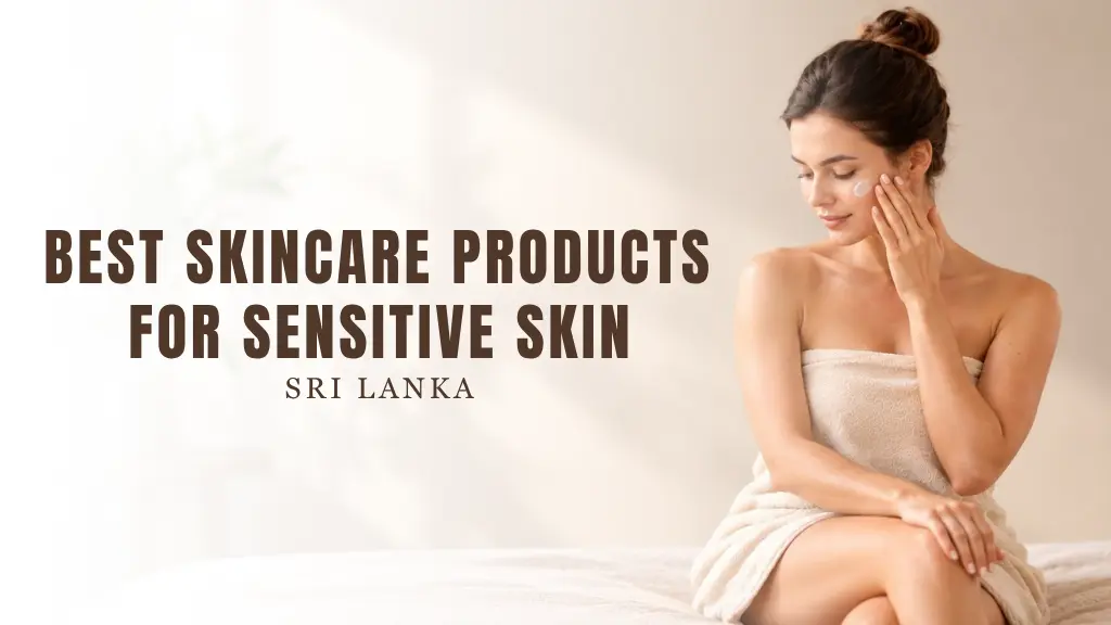 Best Skincare Products for Sensitive Skin in Sri Lanka At glowmarketing.lk