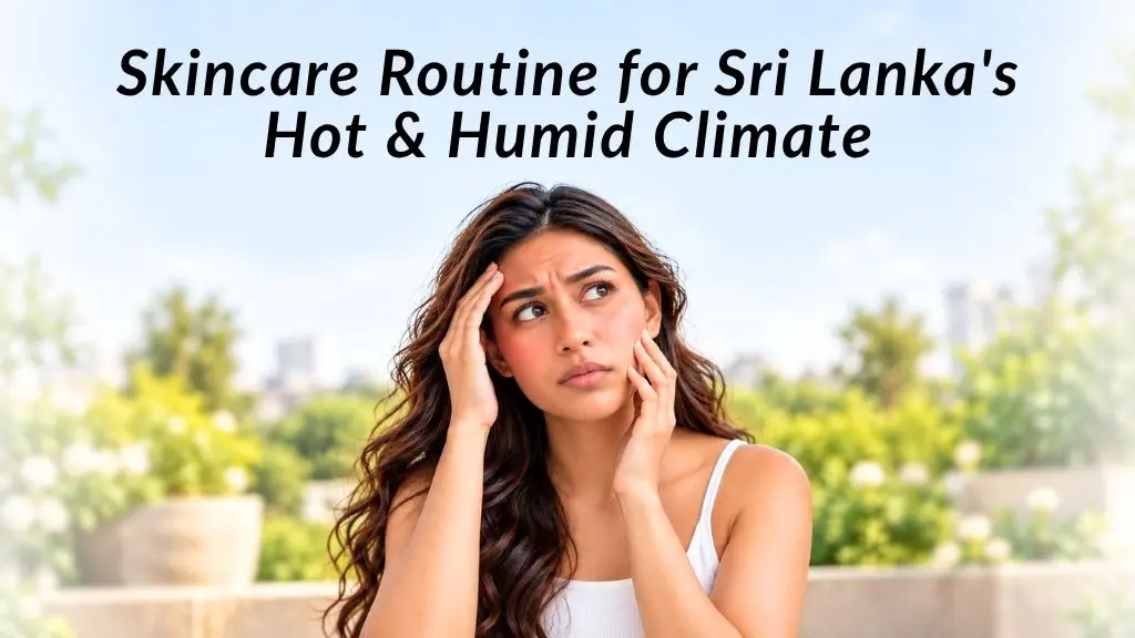 Skincare Routine for Sri Lanka Hot Humid Climate - glowmarketing.lk